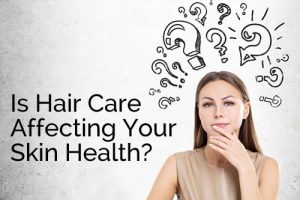 Is Hair Care Affecting Your Skin Health with Pastiche training